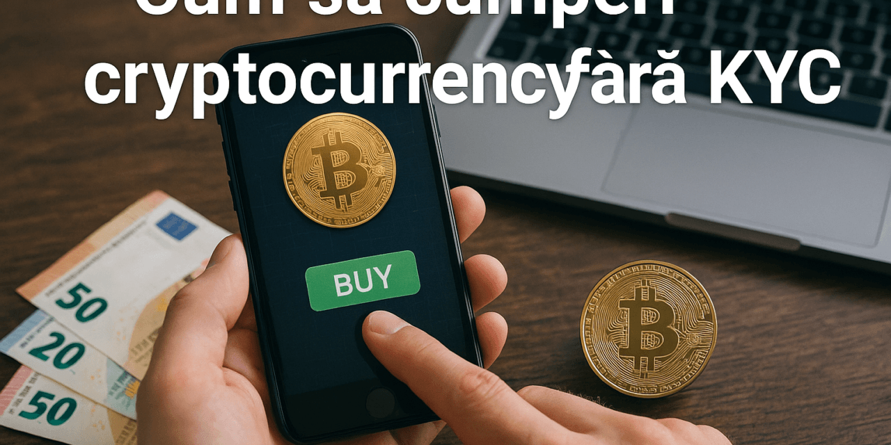 Cum să cumperi cryptocurrency fără KYC