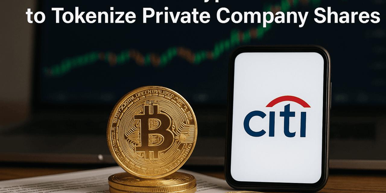 Citi Launches Crypto Platform to Tokenize Private Company Shares